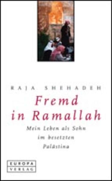 Fremd in Ramallah. Mein Leben als Sohn im besetzten Palästina