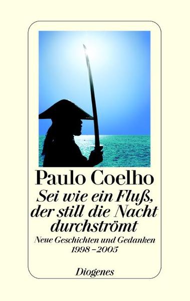 Sei wie ein Fluß, der still die Nacht durchströmt. Neue Geschichten und Gedanken 1998-2005