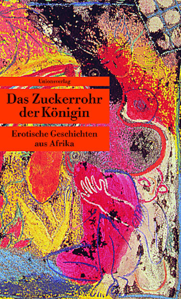 Das Zuckerrohr der Königin: erotische Geschichten aus Afrika