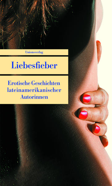 Liebesfieber. Erotische Geschichten lateinamerikanischer Autorinnen