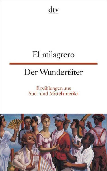 El milagrero. Der Wundertäter. Erzählungen aus Süd- und Mittelamerika