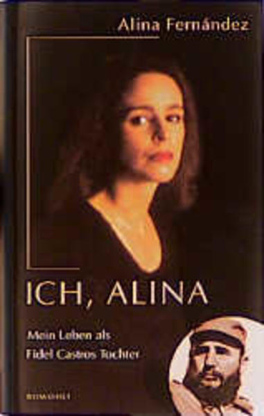 Ich, Alina. Mein Leben als Fidel Castros Tochter