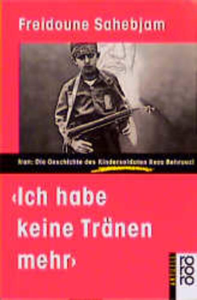 Ñich habe keine Tränen mehr.ì iran - die Geschichte des Kindersoldaten Reza Behrouzi.