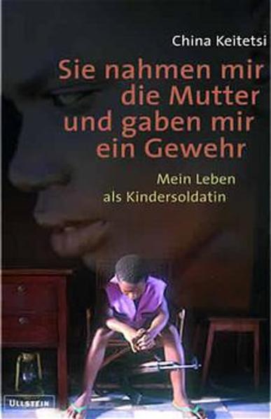 Sie nahmen mir die Mutter und gaben mir ein Gewehr. Mein Leben als Kindersoldatin.
