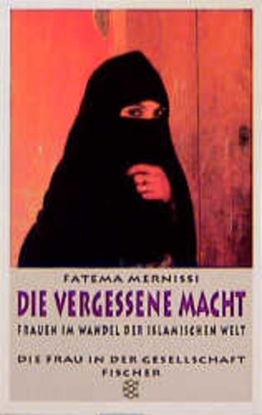 Die vergessene Macht. Frauen im Wandel der islamischen Welt