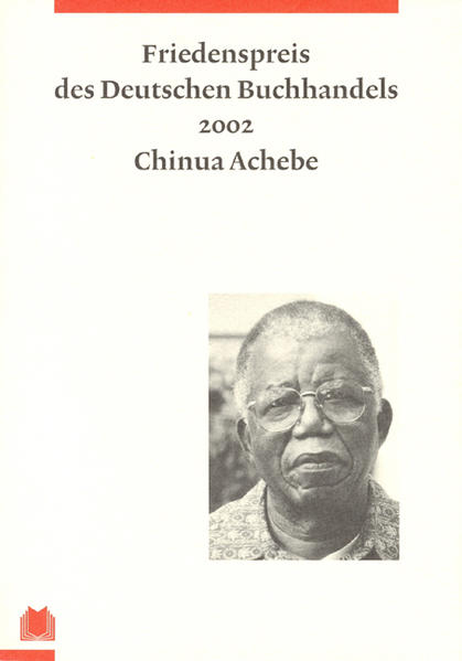 Friedenspreis des Deutschen Buchhandels. Ansprachen aus Anlass der Verleihung / Chinua Achebe