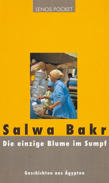 Die einzige Blume im Sumpf. Geschichten aus Ägypten