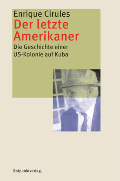 Der letzte Amerikaner. Die Geschichte einer US-Kolonie auf Kuba