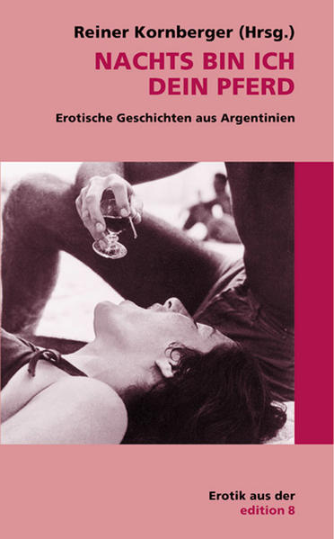 Nachts bin ich dein Pferd, Erotische Geschichten aus Argentinien