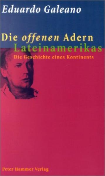 Die offenen Adern Lateinamerikas. Die Geschichte eines Kontinents