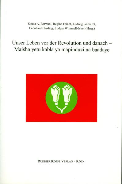 Unser Leben vor der Revolution und danach – Maisha yetu kabla ya mapinduzi na baadaye. Autobiographische Dokumentartexte von sansibarischen Zeitzeugen