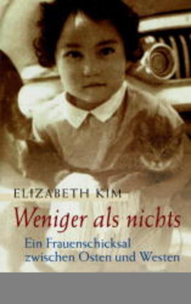 Weniger als nichts. Ein Frauenschicksal zwischen Osten und Westen.