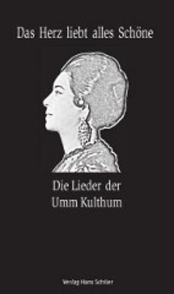 Das Herz liebt alles Schöne. Die Lieder der Umm Kulthum