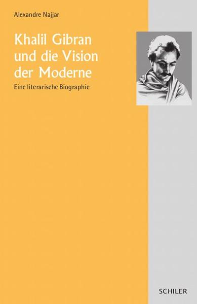 Khalil Gibran und die Vision der Moderne. Eine literarische Biographie