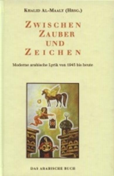 Zwischen Zauber und Zeichen. Moderne Arabische Lyrik von 1945 bis heute