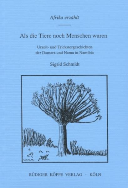 Als die Tiere noch Menschen waren. Urzeit- und Trickstergeschichten der Damara und Nama in Namibia