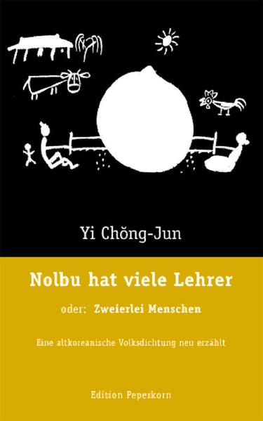 Nolbu hat viele Lehrer, oder: Zweierlei Menschen. Eine altkoreanische Volksdichtung neu erzählt