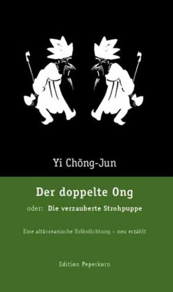 Der doppelte Ong, oder: Die verzauberte Strohpuppe, Eine altkoreanische Volksdichtung - neu erzählt
