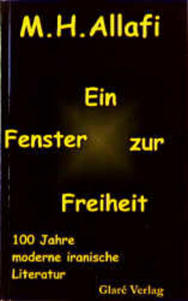 Ein Fenster zur Freiheit. 100 Jahre moderne iranische Literatur - drei Autorengenerationen
