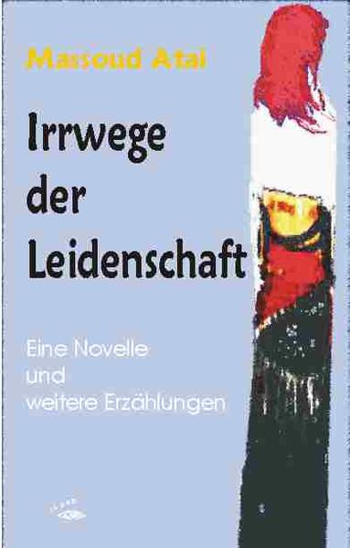 Irrwege der Leidenschaft, Eine Novelle und weitere Erzählungen