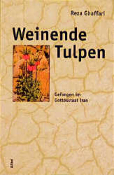 Weinende Tulpen, Gefangen im Gottesstaat Iran