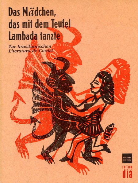 Das Mädchen, das mit dem Teufel Lambada tanzte. Zur brasilianischen Literatura de Cordel