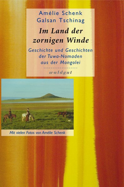 Im Land der zornigen Winde, Geschichte und Geschichten der Tuwa-Nomaden aus der Mongolei