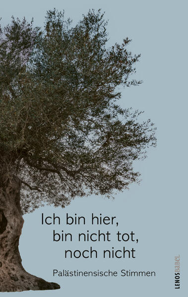 Ich bin hier, bin nicht tot, noch nicht. Palästinensische Stimmen