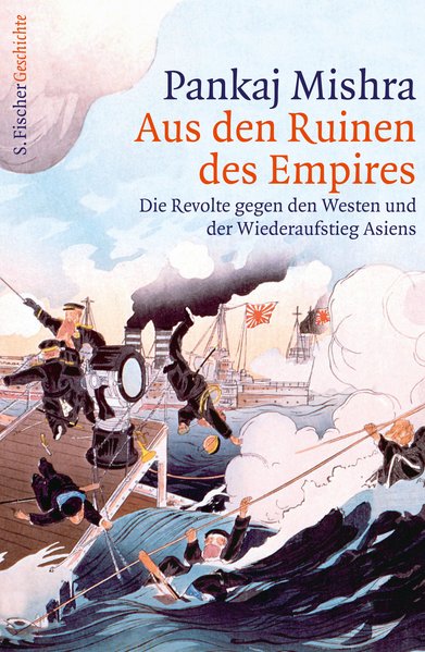 Aus den Ruinen des Empires. Die Revolte gegen den Westen und der Wiederaufstieg Asiens