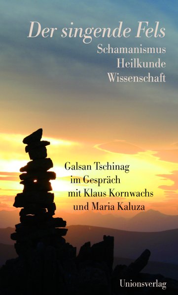 Der singende Fels, Schamanismus, Heilkunde, Wissenschaft. Galsan Tschinag im Gespräch mit Klaus Kornwachs und Maria Kaluza. 