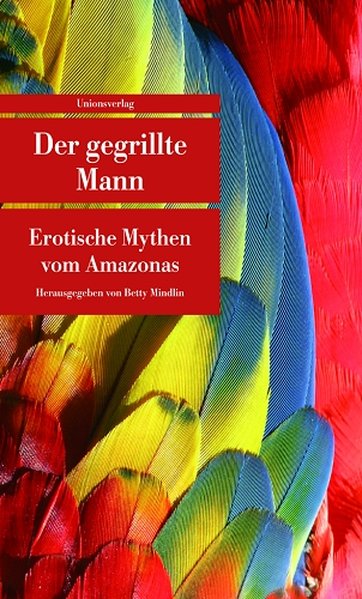 Der gegrillte Mann. Erotische Mythen vom Amazonas