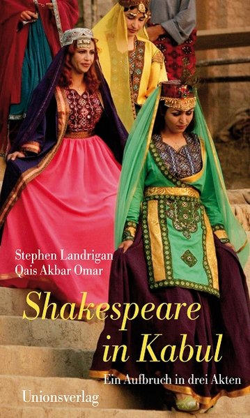 Shakespeare in Kabul. Ein Aufbruch in drei Akten