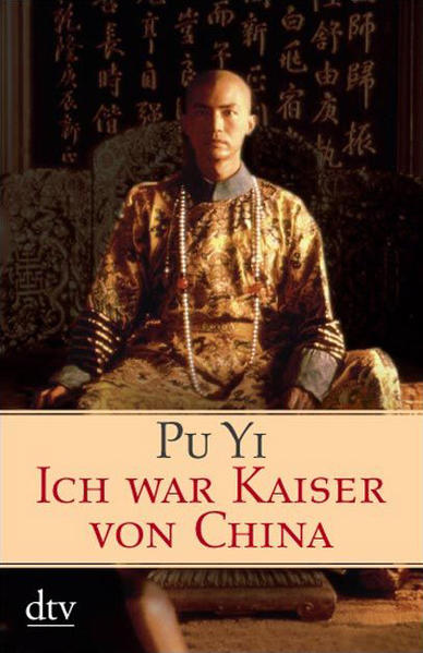 Ich war Kaiser von China, Vom Himmelssohn zum Neuen Menschen. Die Autobiographie des letzten chinesischen Kaisers