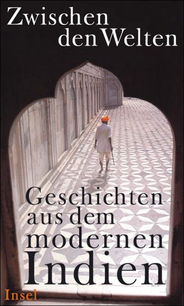 Zwischen den Welten. Geschichten aus dem modernen Indien