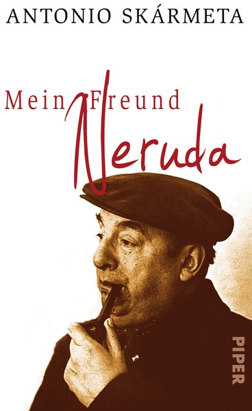 Mein Freund Neruda. Begegnungen mit einem Dichter