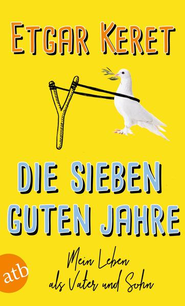 Die sieben guten Jahre. Mein Leben als Vater und Sohn