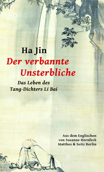 Der verbannte Unsterbliche. Das Leben des Tang-Dichters Li Bai