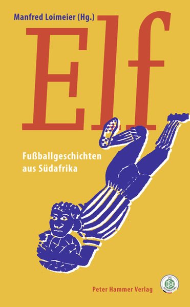 Elf. Fußballgeschichten aus Südafrika