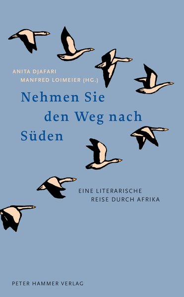 Nehmen Sie den Weg nach Süden. Eine literarische Reise durch Afrika