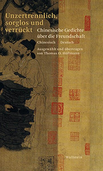 Unzertrennlich, sorglos und verrückt, Chinesische Gedichte über die Freundschaft