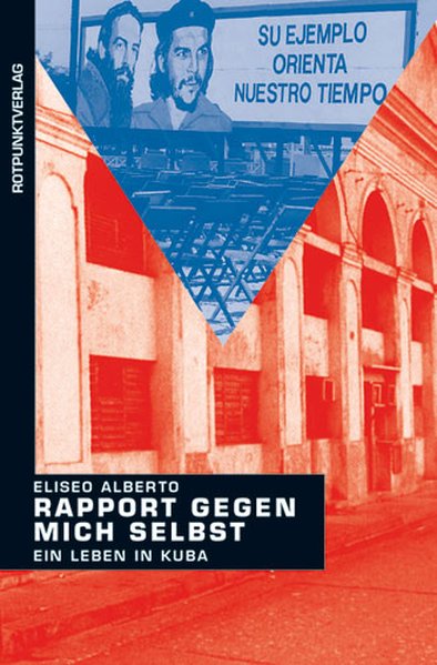 Rapport gegen mich selbst. Ein Leben in Kuba