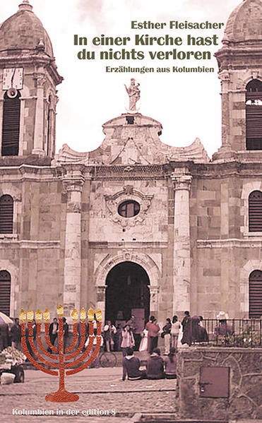 In einer Kirche hast du nichts verloren. Erzählungen aus Kolumbien