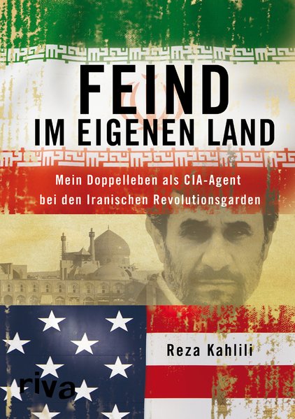 Feind im eigenen Land, Mein Doppelleben als CIA-Agent bei den Iranischen Revolutionsgarden
