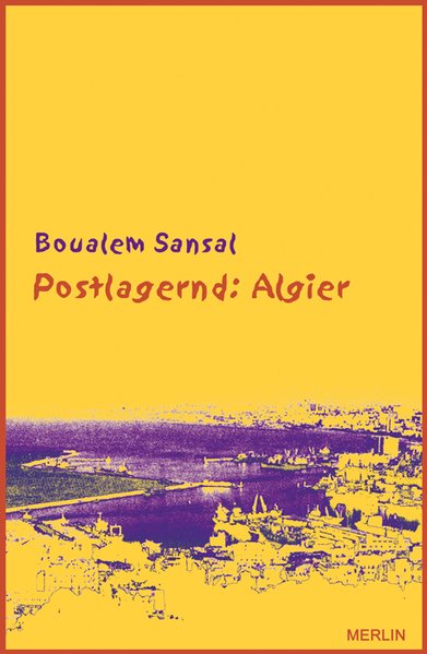 Postlagernd: Algier. Zorniger und hoffnungsvoller Brief an meine Landsleute