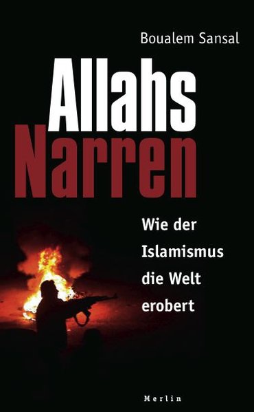 Allahs Narren, Wie der Islamismus die Welt erobert