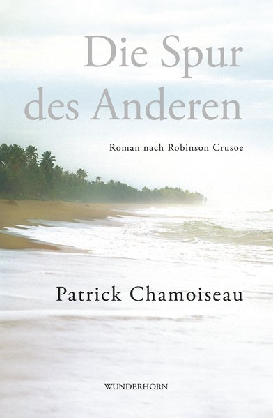 Die Spur des Anderen. Roman nach Robinson Crusoe