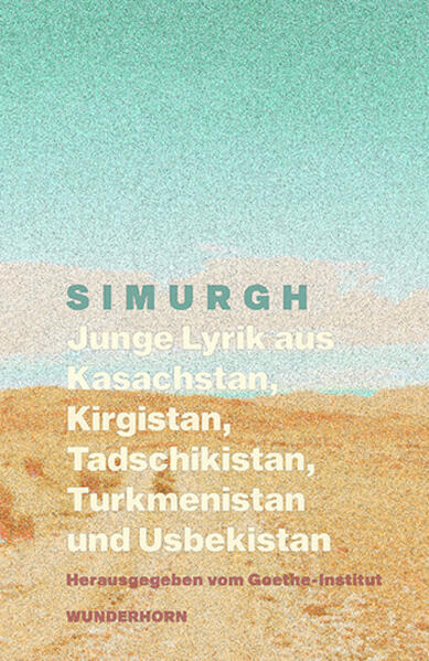 SIMURGH. Junge Lyrik aus Kasachstan, Kirgistan, Tadschikistan, Turkmenistan, Usbekistan