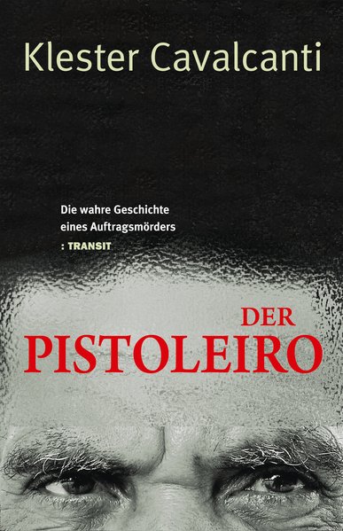 Der Pistoleiro: die wahre Geschichte eines Auftragsmörders