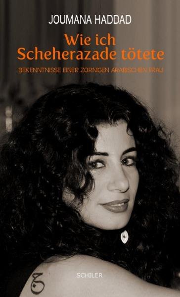 Wie ich Scheherazade tötete. Bekenntnisse einer zornigen arabischen Frau