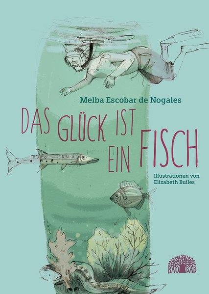Das Glück ist ein Fisch. Eine Erzählung aus Kolumbien.